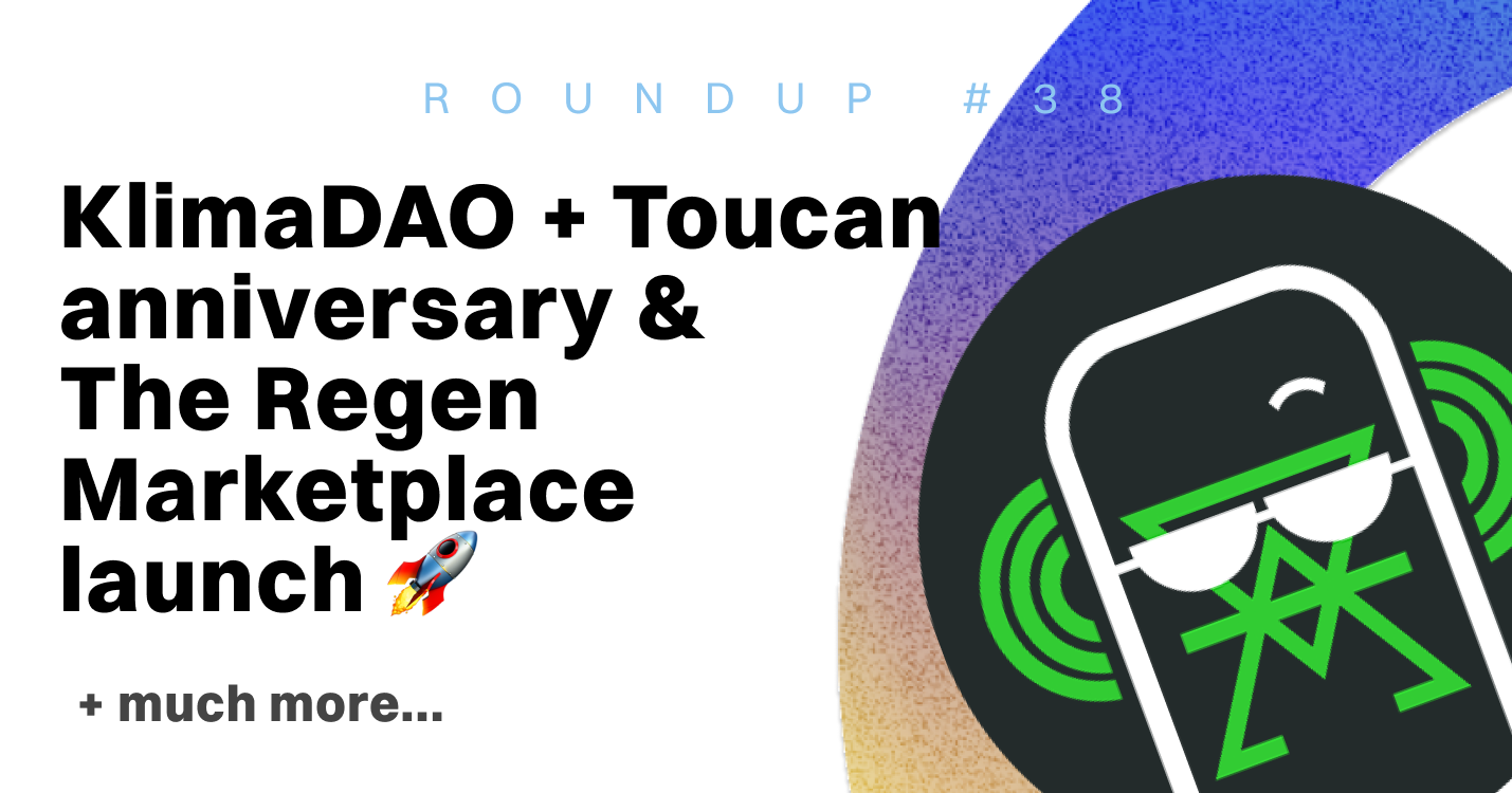 ReFi Roundup #38: KlimaDAO + Toucan anniversary & Regen Marketplace launch 🚀