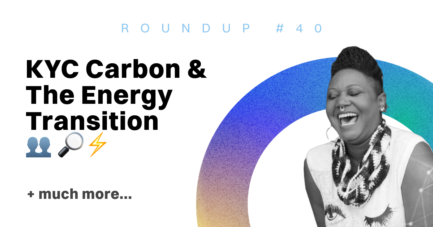 ReFi Roundup #40: KYC Carbon & The Energy Transition 👥 🔎⚡️