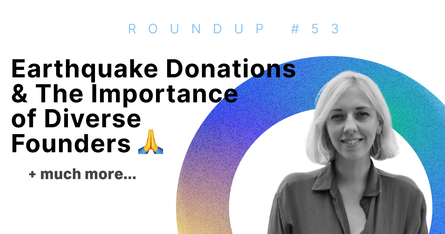 Earthquake Donations & The Importance of Diverse Founders 🙏 | Roundup #53