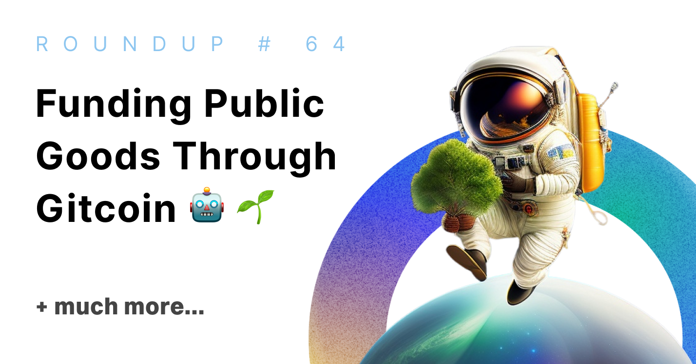 Funding Public Goods - Highlights from the Gitcoin Beta Round  🤖 🌱 | Roundup #64