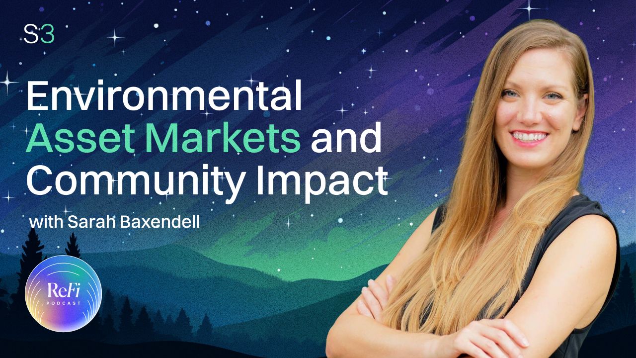 Environmental Asset Markets and Community Impact │ ReFi Podcast Season 3 Ep. 2 🎧