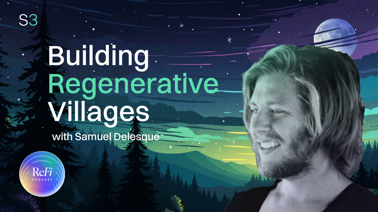 Building Regenerative Villages with Samuel Delesque │ S3 E8 🎧