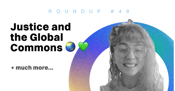 ReFi Roundup #49: Justice & the Global Commons 🌏 💚