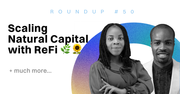 Scaling Natural Capital with Web3 & ReFi 🌿 🌻 | Roundup #50
