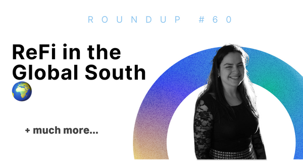 ReFi in the Global South 🌍 | Roundup #60