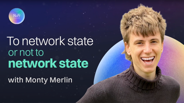 To Network State or Not to Network State | ReFi Podcast BONUS 🎙️