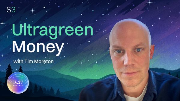 Ultragreen Money with Tim Moreton │ ReFi Podcast Season 3 Ep. 4 🎧