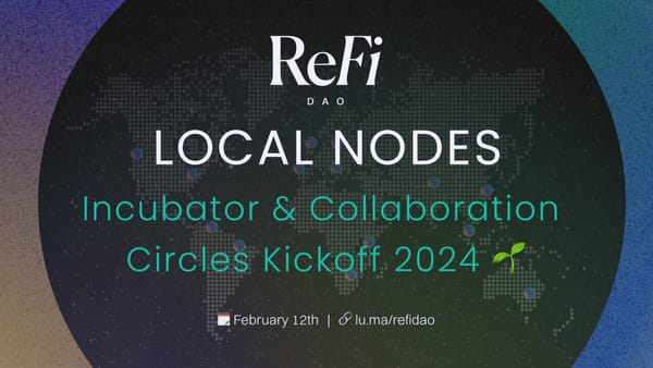 ReFi Local Nodes 2024 Kickoff - Beta Incubator and Collaboration Circles 🌱