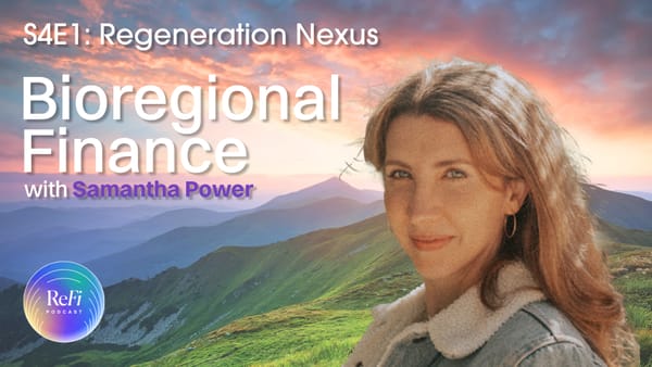 ReFi Nexus Is Here!🌐 Bioregional Finance With Samantha Power│ S4Ep1 🎧